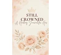 Still Crowned: A Healing Journal for Her