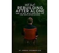 Still Dad: Rebuilding After Alone: How to Deal with Loneliness and Find Hope After Divorce (Still Dad Series)