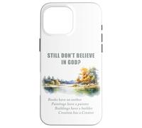 Still Don't Believe in God? Christian Apologetics Creation Carcasa para iPhone 16 Pro MAX