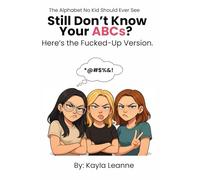 Still Don't Know Your ABCs? Here's the Fucked-Up Version.: The Alphabet No Kid Should Ever See
