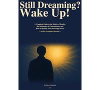 Still Dreaming? Wake Up!: A Complete Guide to Navigating the Matrix of Reality, the Mechanics of Human Consciousness, and How to Reclaim Your Sovereign Power - 90 Day Companion Journal A