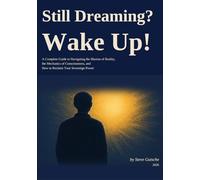 Still Dreaming? Wake Up!: A Complete Guide to the Illusion of Reality, The Mechanics of Human Consciousness, And How to Reclaim Your Sovereign Power