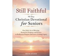 Still Faithful - 90 Day Christian Devotional for Seniors: One Daily Act of Blessing, Rooted in Scripture and Prayer, to Rediscover Purpose and Leave a Lasting Legacy