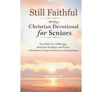 Still Faithful - 90 Day Christian Devotional for Seniors: One Daily Act of Blessing, Rooted in Scripture and Prayer, to Rediscover Purpose and Leave a Lasting Legacy