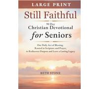 Still Faithful - 90 Day Christian Devotional for Seniors: One Daily Act of Blessing, Rooted in Scripture and Prayer, to Rediscover Purpose and Leave a Lasting Legacy - Large Print