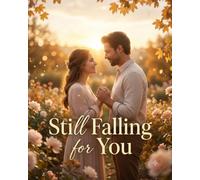 Still Falling for You: A Romantic Celebration of Love, Memories, Forever Moments, and the Beautiful Bond We Share