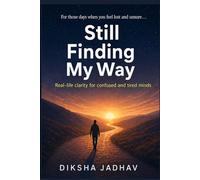 Still Finding My Way: Real-life clarity for confused and tired minds