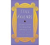 Still Friends: 25 Years of the TV Show That Defined an Era