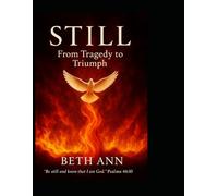 STILL: From Tragedy to Triumph: A Faith Journey of Silence, Surrender, and Strength (From Cave to Crown)