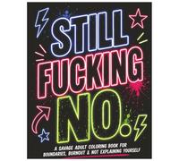 STILL FUCKING NO.: A Bold & Hilarious Adult Coloring Book for Saying No… Again. And Again. (Sweary AF Coloring Series)