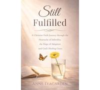 Still Fulfilled: A Christian Faith Journey Through the Heartache of Infertility, the Hope of Adoption and God's Healing Grace