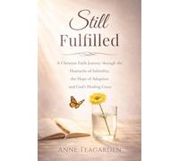Still Fulfilled: A Christian Faith Journey through the Heartache of Infertility, the Hope of Adoption and God’s Healing Grace