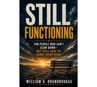 STILL FUNCTIONING: How to Carry Less When Life Doesn’t Slow Down (Still Functioning Series)