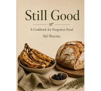Still Good: A Cookbook for Forgotten Food