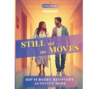 Still Got The Moves - A Hip Surgery Recovery Activity Book for Adults: A Funny Adult Activity & Puzzle Book to Stay Busy While Healing - With Word Searches, Mazes, Riddles, Games & More