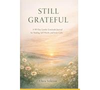 Still Grateful: A 90-day Gentle Gratitude Journal for Healing, Self-Worth and Inner Calm