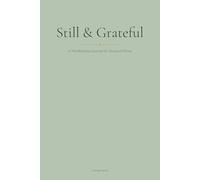 Still & Grateful: A Mindfulness Journal for Anxious Minds - 90 Days of Guided Morning & Evening Pages with Gratitude Prompts, Grounding Exercises & Weekly Reflections