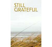 STILL GRATEFUL: Love • Light • Life