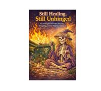 Still Healing, Still Unhinged: A Witchy Coloring Book for the Soft, the Struggling, and the Slightly Unhinged