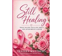 Still Healing: What No One Tells You About Life After Breast Cancer