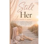 STILL HER: A 12-Week Confidence Journal for Women Over 40 Rebuilding Self-Trust, Worth, and Voice