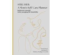 STILL HER: A Mom's Self-Care Planner: For Busy Women- Weekly/Monthly Sections, Motivational Quotes & Affirmations, Meal Prep., Important Reminders, Thought Prompts
