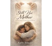 Still Her Mother: A Mother's Journey Through Addiction and Grace