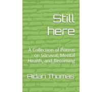 Still here: A Collection of Poems on Survival, Mental Health, and Becoming