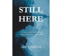 STILL HERE: A Conversation with Yourself About Depression and Anxiety
