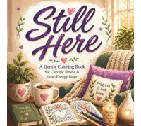 Still Here: A Gentle Coloring Book for Chronic Illness & Low-Energy Days