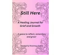 Still Here: A Healing Journal for Grief & Growth