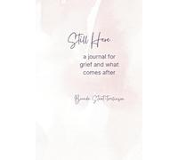 Still Here: a journal for grief and what comes after