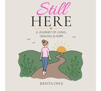 Still Here: A Journey of Living, Healing, and Hope