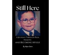 Still Here A Journey Through Pain, Healing and Becoming Myself