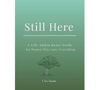 Still Here: A Life Admin Reset Guide for Women Who Carry Everything