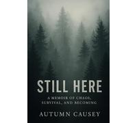 Still Here: A Memoir of Chaos, Survival, and Becoming