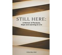 STILL HERE: A memoir of Paralysis, Hope and Learning to Live