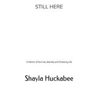 STILL HERE: A Memoir of Survival, Sobriety, and Choosing Life