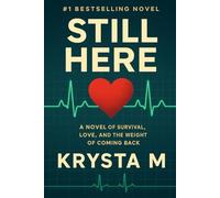 Still Here: A Novel of Survival, Love, and the Weight of Coming Back (What We Carry)