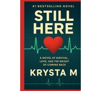 Still Here: A Novel of Survival, Love, and the Weight of Coming Back (What We Carry)