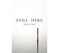 STILL HERE: A Record of Presence | Existential Poetry on Awareness and Being