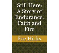 Still Here: A Story of Endurance, Faith and Fire