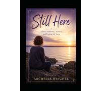 STILL HERE: A STORY OF SILENCE, SURVIVAL AND FINDING MY VOICE