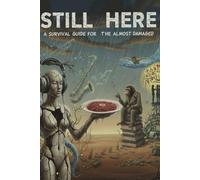 Still Here: A Survival Guide for the Almost Enlightened and Slightly Damaged