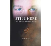 Still Here: Holding On and Letting Go