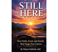 Still Here: How Faith, Food, and Family Beat Stage Four Cancer