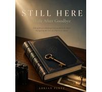 STILL HERE: Life After Goodbye A Grief & Loss Healing Coloring Book for Adults Navigating the Loss of a Partner or Spouse