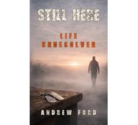 Still Here: Life Unresolved