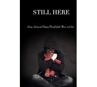 STILL HERE: Living, Loving, and Staying Through Grief, Illness, and Loss