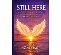 Still Here: Mentally Surviving the Loss of a Loved One: Guided Grief Journal for Healing, Reflection, and Emotional Recovery
